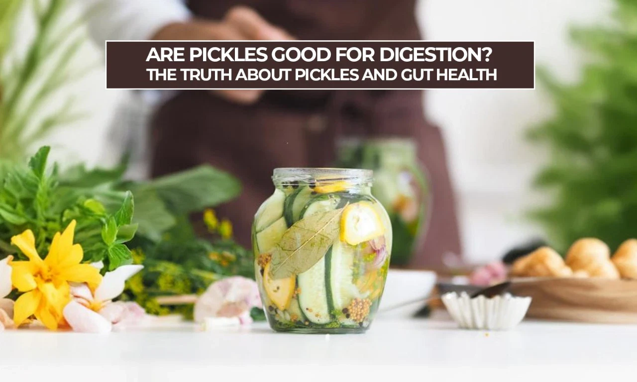 Pickles Good for Digestion
