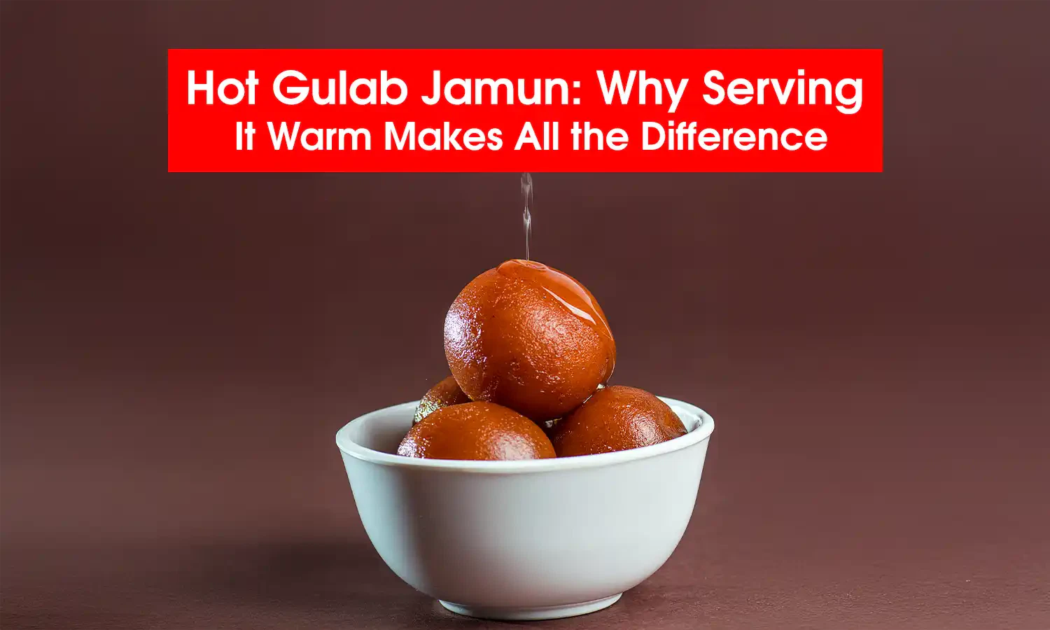 Hot Gulab Jamun