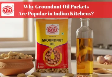 Why Groundnut Oil Packets Are Popular in Indian Kitchens_ groundnut oil packet