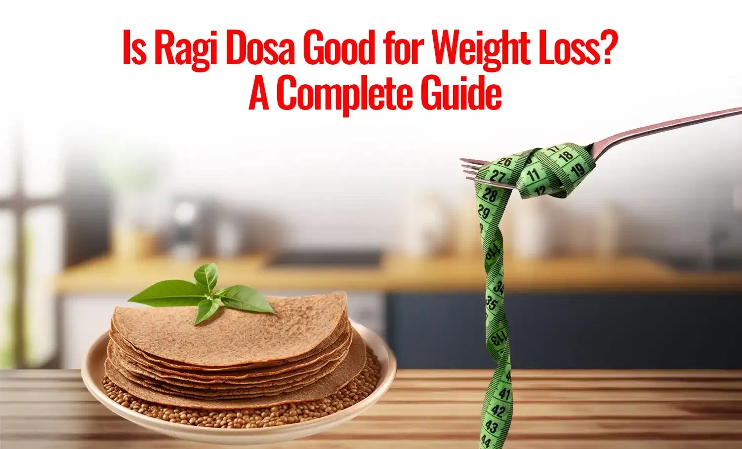 Is Ragi Dosa Good for Weight Loss