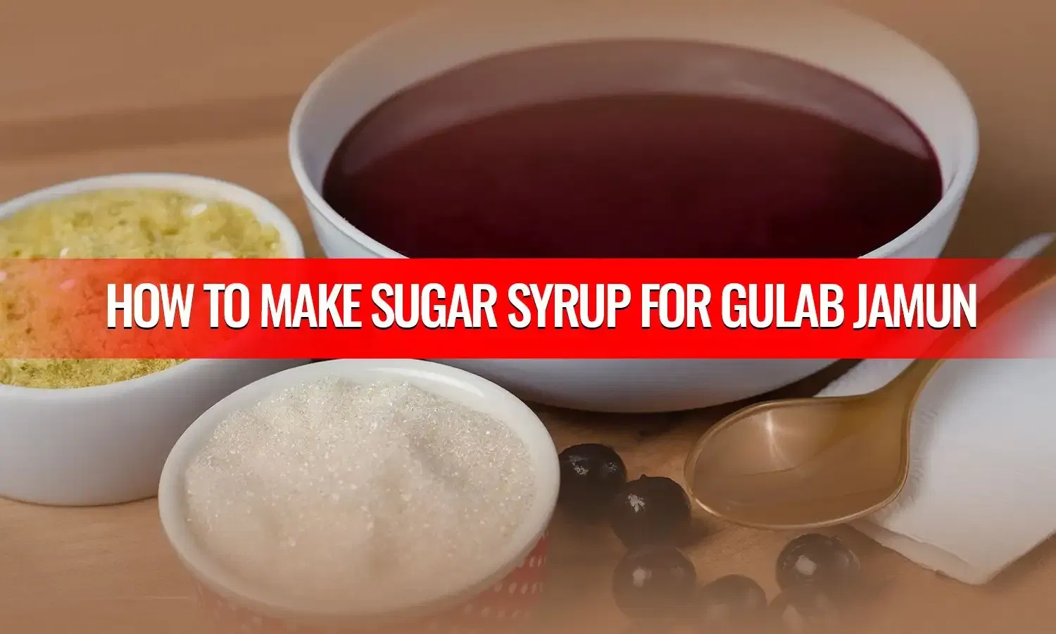 sugar syrup for gulab jamun