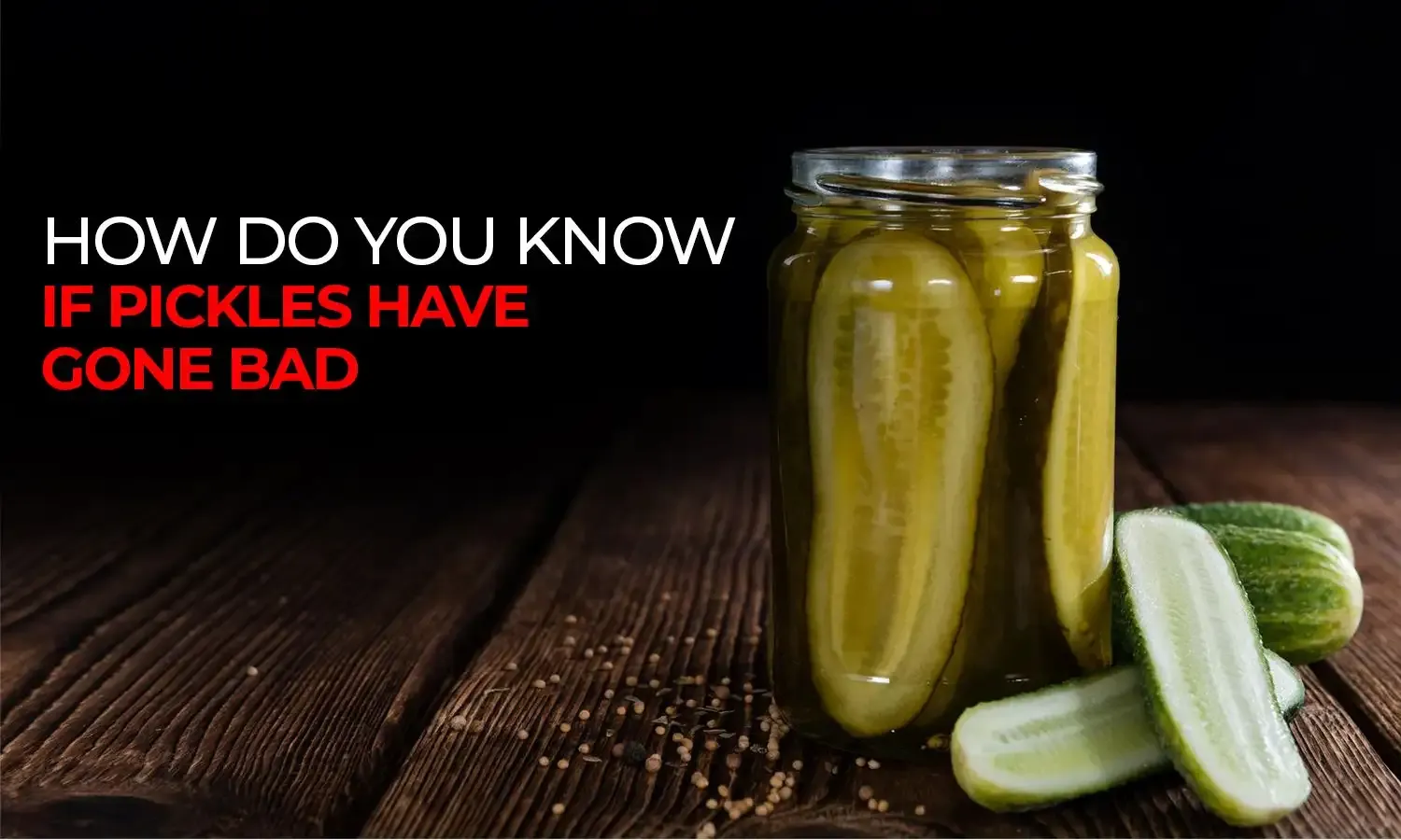 How Do You Know if Pickles Have Gone Bad