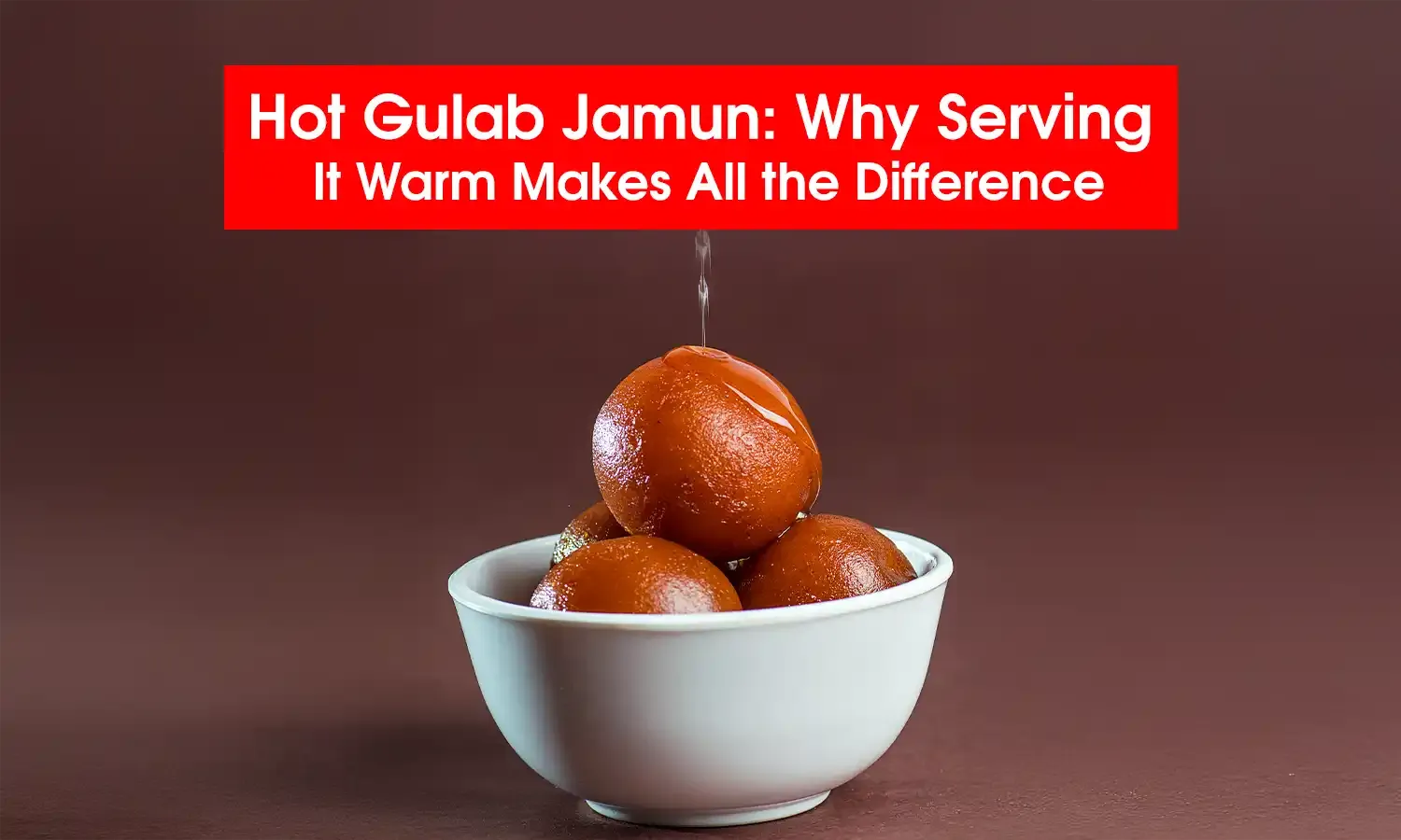 Hot Gulab Jamun